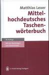 Matthias Lexer: Mittelhochdeutsches Taschenw&#246;rterbuch 38.Auflage, S. Hirzel Verlag Stuttgart